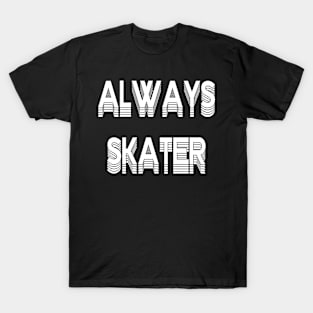 Always Skater T-Shirt